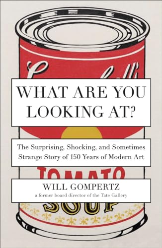 What Are You Looking At?: The Surprising, Shocking, and Sometimes Strange Story of 150 Years of Modern Art von Plume