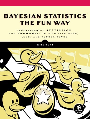 Bayesian Statistics the Fun Way: Understanding Statistics and Probability with Star Wars, LEGO, and Rubber Ducks von No Starch Press