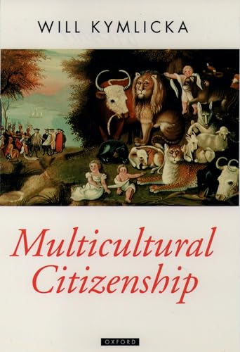 Multicultural Citizenship: A Liberal Theory of Minority Rights (Oxford Political Theory)