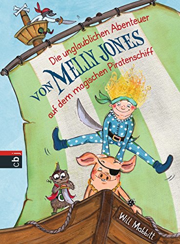 Die unglaublichen Abenteuer von Melly Jones auf dem magischen Piratenschiff: Deutsche Erstausgabe (Melly Jones - Die Reihe, Band 1)