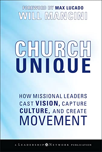 Church Unique: How Missional Leaders Cast Vision, Capture Culture, and Create Movement (Jossey-Bass Leadership Network Series) von JOSSEY-BASS