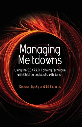 Managing Meltdowns: Using the S.C.A.R.E.D. Calming Technique with Children and Adults with Autism