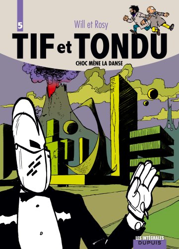 Tif et Tondu - L'intégrale - Tome 5 - Choc mène la danse: Les flèches de nulle part ; La poupée ridicule ; Le révail de Toar ; Le grand combat