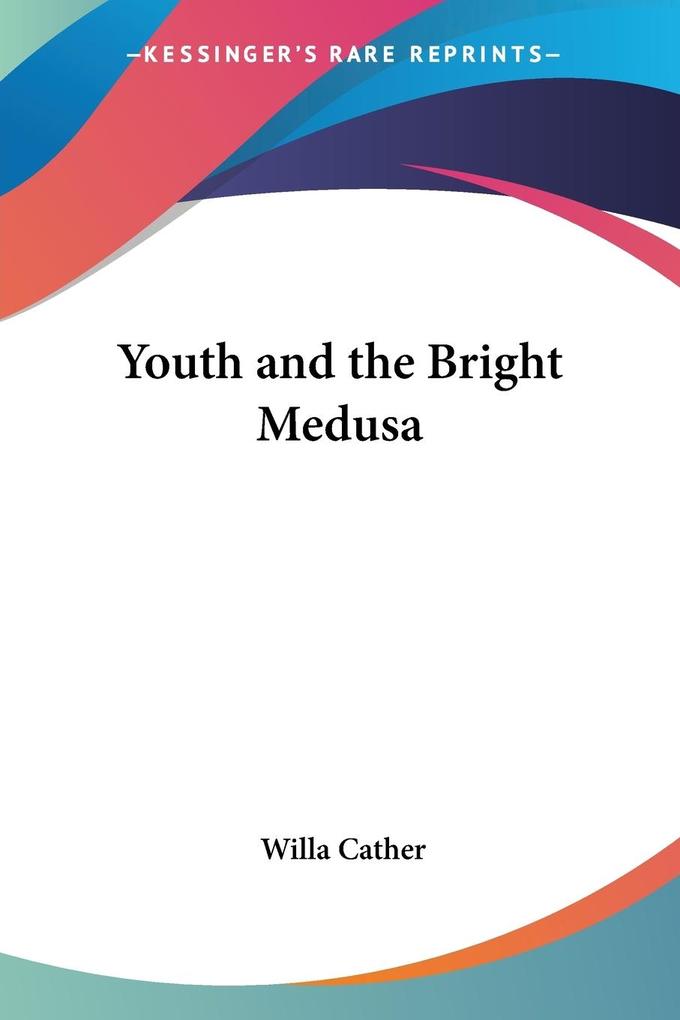 Youth and the Bright Medusa von Kessinger Publishing LLC