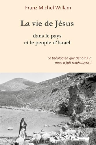 La vie de Jésus dans le pays et le peuple d’Israël von Les Editions Blanche de Peuterey