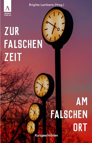 Zur falschen Zeit am falschen Ort von adakia Verlag