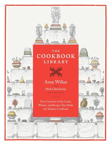 Cookbook Library: Four Centuries of the Cooks, Writers, and Recipes That Made the Modern Cookbook (California Studies in Food and Culture, Band 35)