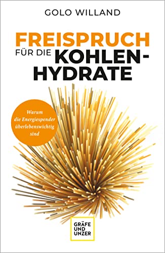 Freispruch für die Kohlenhydrate: Warum die Energiespender überlebenswichtig sind (GU Gesund essen) von Gräfe und Unzer Autorenverlag, ein Imprint von GRÄFE UND UNZER Verlag GmbH