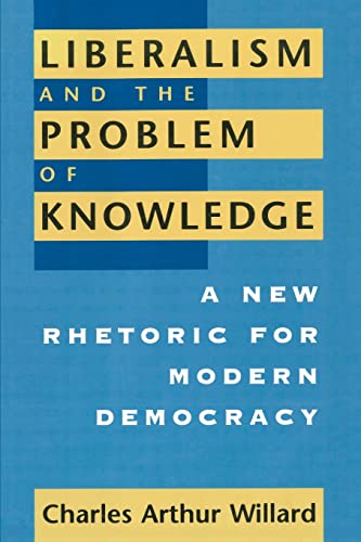 Liberalism and the Problem of Knowledge: A New Rhetoric for Modern Democracy (New Practices of Inquiry) von University of Chicago Press