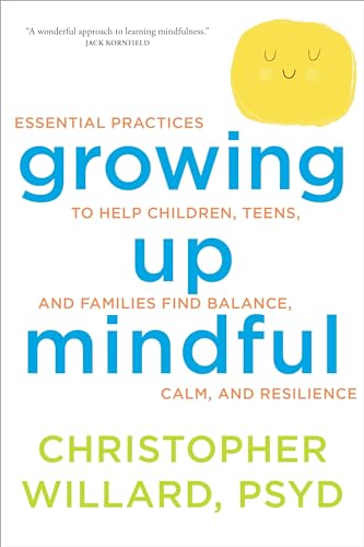Growing Up Mindful: Essential Practices to Help Children, Teens, and Families Find Balance, Calm, and Resilience von Simon & Schuster