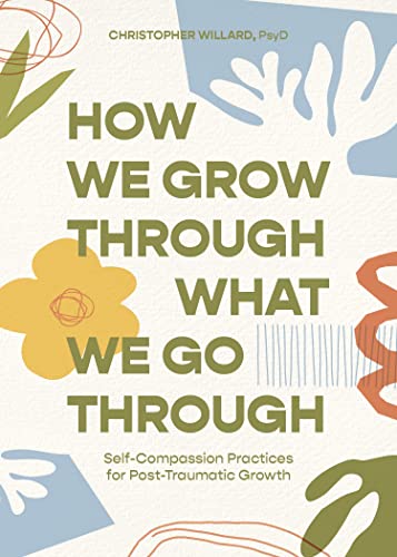 How We Grow Through What We Go Through: Self-Compassion Practices for Post-Traumatic Growth von Sounds True