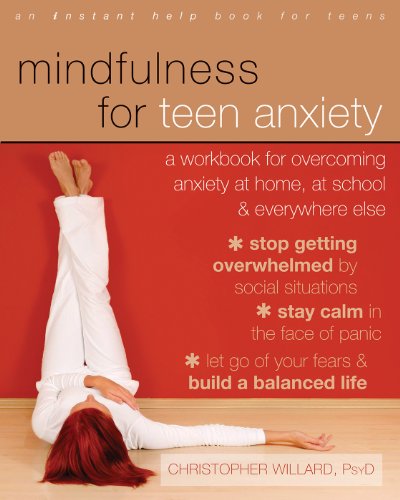 Mindfulness for Teen Anxiety: A Workbook for Overcoming Anxiety at Home, at School & Everywhere Else: A Workbook for Overcoming Anxiety at Home, at ... Else (An Instant Help Book for Teens) von Instant Help Publications