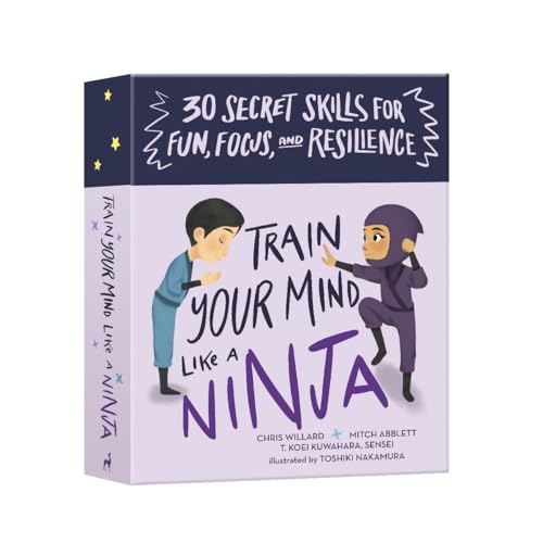 Train Your Mind Like a Ninja: 30 Secret Skills for Fun, Focus, and Resilience