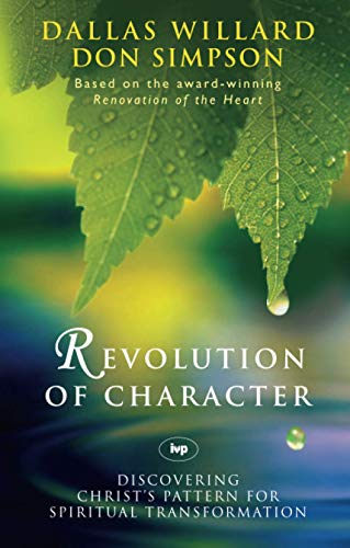 Revolution of character: Discovering Christ'S Pattern For Spiritual Transformation Revolution of character: Discovering Christ'S Pattern For Spiritual Transformation