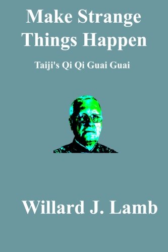 Make Strange Things Happen: Taiji's Qi Qi Guai Guai von CreateSpace Independent Publishing Platform