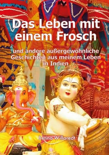 Das Leben mit einem Frosch: und andere außergewöhnliche Geschichten aus meinem Leben in Indien Das Leben mit einem Frosch: und andere außergewöhnliche Geschichten aus meinem Leben in Indien von LöwenStern Verlag