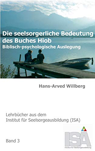 Die seelsorgerliche Bedeutung des Buches Hiob: Biblisch-psychologische Auslegung (Lehrbücher aus dem Institut für Seelsorgeausbildung (ISA))