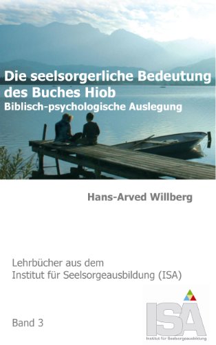 Die seelsorgerliche Bedeutung des Buches Hiob: Biblisch-psychologische Auslegung (Lehrbücher aus dem Institut für Seelsorgeausbildung (ISA))
