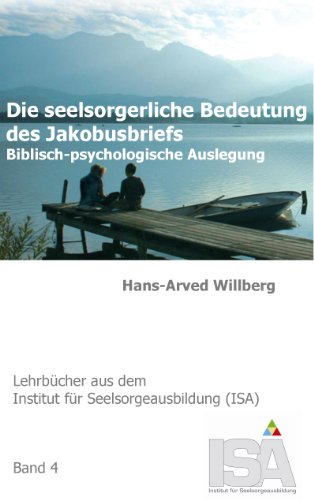Die seelsorgerliche Bedeutung des Jakobusbriefs: Biblisch-psychologische Auslegung (Lehrbücher aus dem Institut für Seelsorgeausbildung (ISA))