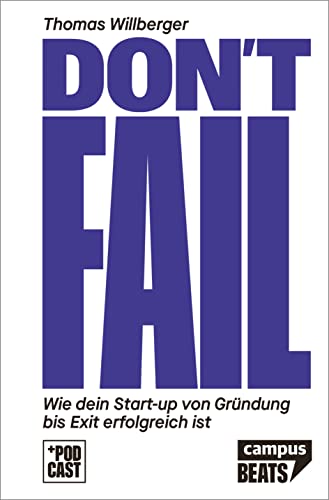 Don’t Fail: Wie dein Start-up von Gründung bis Exit erfolgreich ist (CampusBeats) von Campus Verlag