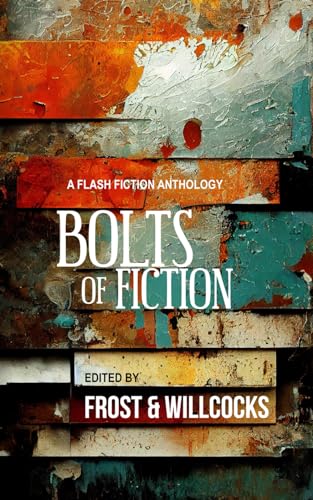 Bolts of Fiction: A Flash Fiction Anthology von Devil's Rock Publishing