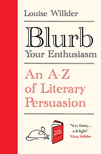 Blurb Your Enthusiasm: An A-z of Literary Persuasion
