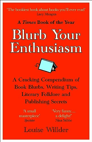 Blurb Your Enthusiasm: An A-Z of Literary Persuasion. A Cracking Compendium of Book Blurbs, Writing Tips, Literary Folklore and Publishing Secrets Blurb Your Enthusiasm: An A-Z of Literary Persuasion. A Cracking Compendium of Book Blurbs, Writing Tips, Literary Folklore and Publishing Secrets
