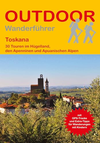Toskana: 30 Touren im Hügelland, den Apenninen und Apuanischen Alpen (Outdoor Regional Wanderführer, Band 506) von Outdoor Regional