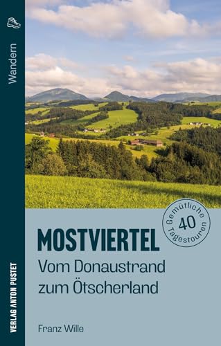 Wandern im Mostviertel: Vom Donaustrand zum Ötscherland: 40 gemütliche Tagestouren, genaue Wegbeschreibungen mit Kartenausschnitten - Hintergrundinformationen - Einkehrtipps Wandern im Mostviertel: Vom Donaustrand zum Ötscherland: 40 gemütliche Tagestouren, genaue Wegbeschreibungen mit Kartenausschnitten - Hintergrundinformationen - Einkehrtipps von Verlag Anton Pustet Salzburg