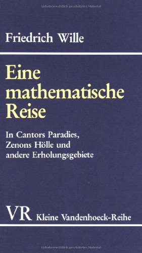 Eine mathematische Reise: In Cantors Paradies, Zenons Hölle und andere Erholungsgebiete (Kleine Vandenhoeck Reihe, 1505, Band 1505)