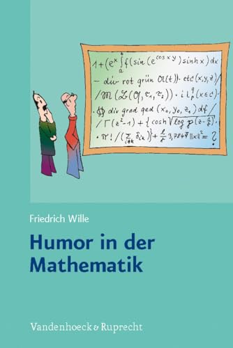 Humor in der Mathematik: Eine unnötige Untersuchung lehrreichen Unfugs, mit scharfsinnigen Bemerkungen, durchlaufender Seitennumerierung und freundlichen Grüßen von Vandenhoeck + Ruprecht