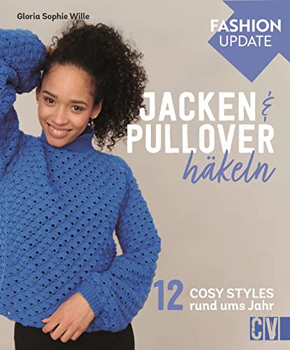 Häkelmode: Christophorus Fashion Update – Jacken & Pullover häkeln: 12 Cosy Styles rund ums Jahr. Grundlagenteil und detaillierte Anleitungen. Für Anfänger und Fortgeschrittene. Häkelmode: Christophorus Fashion Update – Jacken & Pullover häkeln: 12 Cosy Styles rund ums Jahr. Grundlagenteil und detaillierte Anleitungen. Für Anfänger und Fortgeschrittene.