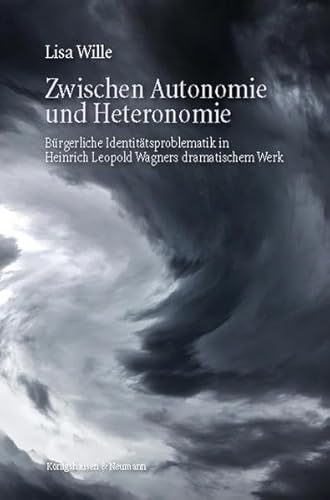 Zwischen Autonomie und Heteronomie: Bürgerliche Identitätsproblematik in Heinrich Leopold Wagners dramatischem Werk (Epistemata - Literaturwissenschaft) von Knigshausen & Neumann