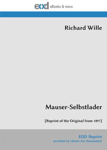 Mauser-Selbstlader: [Reprint of the Original from 1897] von EOD Network