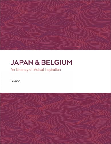 Japan & Belgium: An Itinerary of Mutual Inspiration von LANNOO