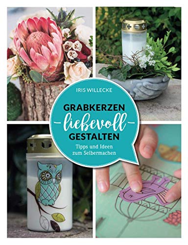 Grabkerzen liebevoll gestalten: Tipps und Ideen zum Selbermachen