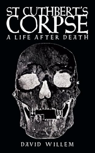 St Cuthbert's Corpse: A Life After Death von Sacristy Press