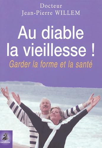 Au Diable la Vieillesse ! : Garder forme et santé Au Diable la Vieillesse ! : Garder forme et santé von Dauphin