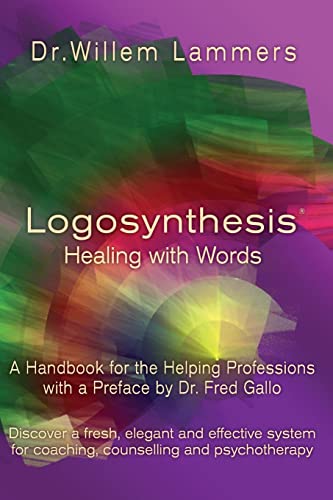 Logosynthesis - Healing with Words: A Handbook for the Helping Professions with a Preface by Dr. Fred Gallo von Createspace Independent Publishing Platform