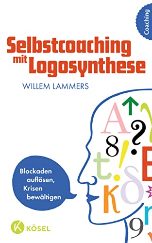 Selbstcoaching mit Logosynthese: Blockaden auflösen, Krisen bewältigen von Ksel-Verlag