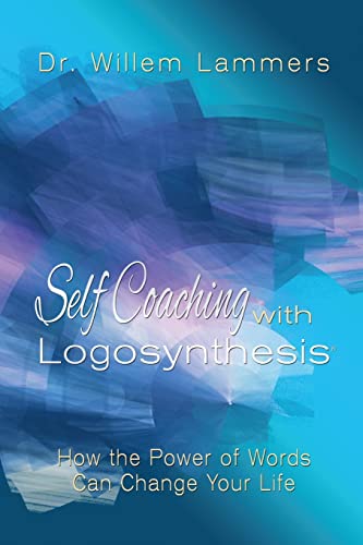 Self-Coaching with Logosynthesis: How the power of words can change your life