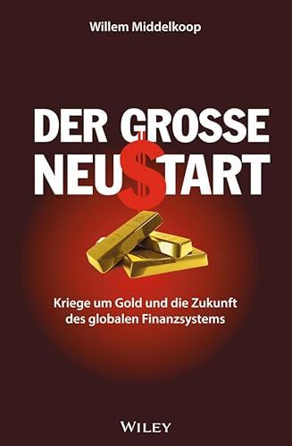 Der große Neustart: Kriege um Gold und die Zukunft des globalen Finanzsystems von Wiley