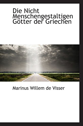 Die Nicht Menschengestaltigen Götter der Griechen Die Nicht Menschengestaltigen Götter der Griechen von BiblioBazaar