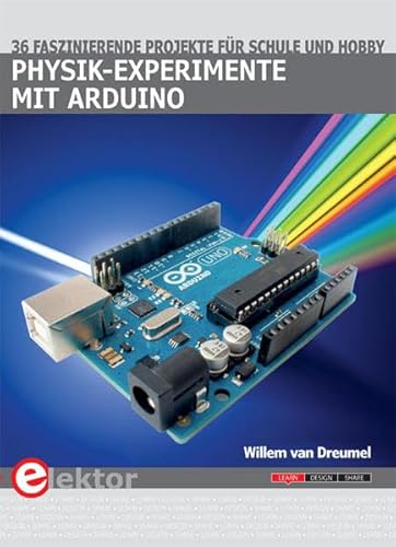 Physik-Experimente mit Arduino: 36 faszinierende Projekte für Schule und Hobby von Elektor Verlag