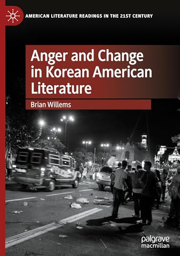Anger and Change in Korean American Literature (American Literature Readings in the 21st Century) von Palgrave Macmillan