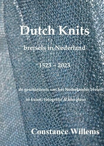 Dutch Knits: Breisels in Nederland, 1523-2023: Een ontdekkingstocht door het rijke erfgoed van het Nederlandse breien in kunst, fotografie en literatuur Dutch Knits: Breisels in Nederland, 1523-2023: Een ontdekkingstocht door het rijke erfgoed van het Nederlandse breien in kunst, fotografie en literatuur von Mijnbestseller.nl