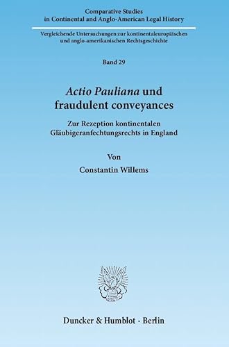 Actio Pauliana und fraudulent conveyances.: Zur Rezeption kontinentalen Gläubigeranfechtungsrechts in England. (Comparative Studies in Continental and Anglo-American Legal History)