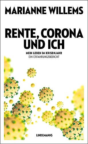 Rente, Corona und ich: Mein Leben im Krisenjahr. Ein Erfahrungsbericht (Lindemanns Bibliothek) von Lindemanns VERLAG & AGENTUR