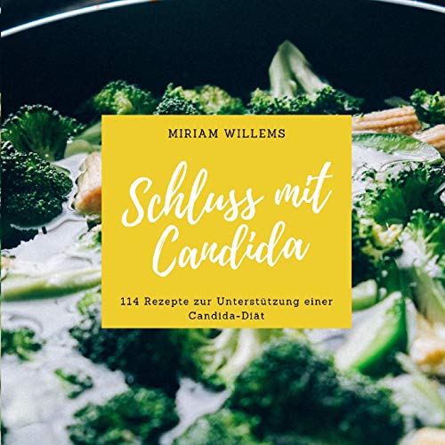 Schluss mit Candida: 114 Rezepte zur Unterstützung einer Candida-Diät Schluss mit Candida: 114 Rezepte zur Unterstützung einer Candida-Diät von Buchhornchen-Verlag