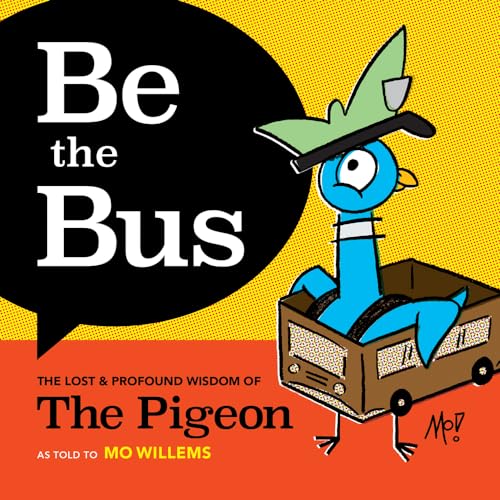 Be the Bus: The Lost & Profound Wisdom of The Pigeon von Union Square & Co.